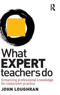 What Expert Teachers Do : Enhancing Professional Knowledge for Classroom Practice