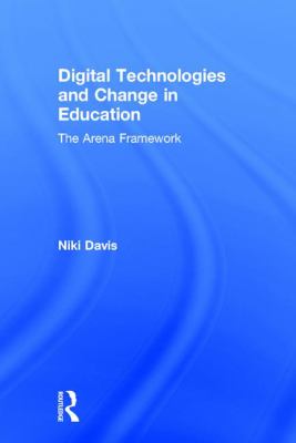 Digital Technologies and Change in Education : The Arena Framework