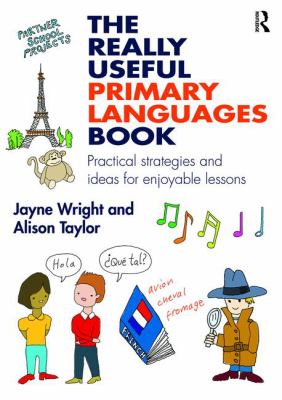 The Really Useful Primary Languages Book : Practical Strategies and Ideas for Enjoyable Lessons