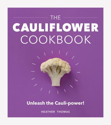 The Cauliflower Cookbook : Unleash the Cauli-Power!