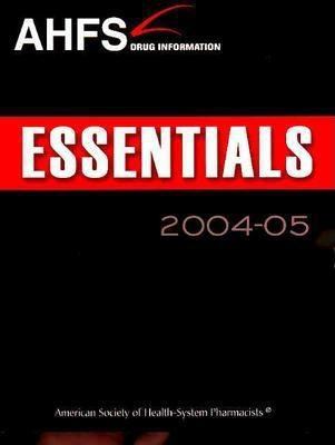 AHFS Drug Information Essentials 2004-2005