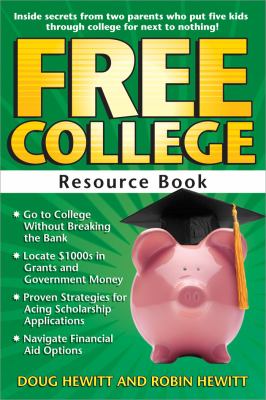 Free College Resource Book : Inside Secrets from Two Parents Who Put Five Kids Through College for Next to Nothing