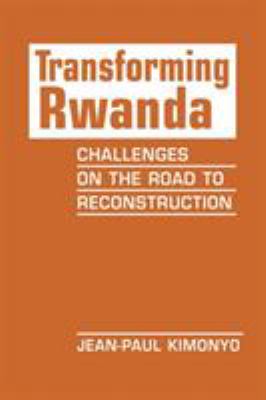Transforming Rwanda : Challenges on the Road to Reconstruction