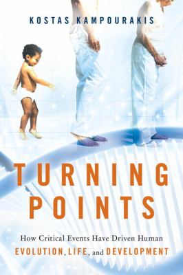 Turning Points : How Critical Events Have Driven Human Evolution, Life, and Development