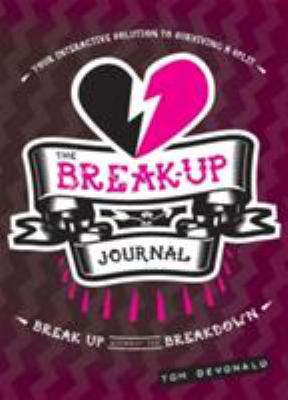 The Break-Up Journal : Your Interactive Solution to Surviving a Split