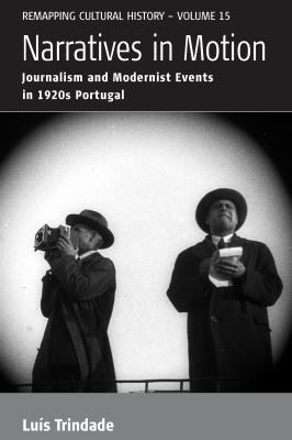 Narratives in Motion : Journalism and Modernist Events in 1920s Portugal
