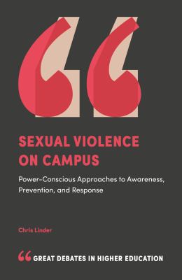 Sexual Violence on Campus : Power-Conscious Approaches to Awareness, Prevention, and Response