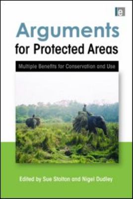 Arguments for Protected Areas : Multiple Benefits for Conservation and Use