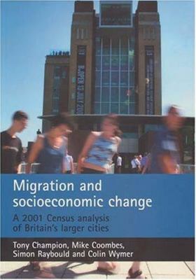Migration and Socioeconomic Change : A 2001 Census Analysis of Britain's Larger Cities