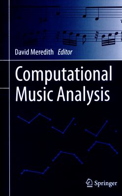 Computational Music Analysis : Algorithms, Applications and Methodologies