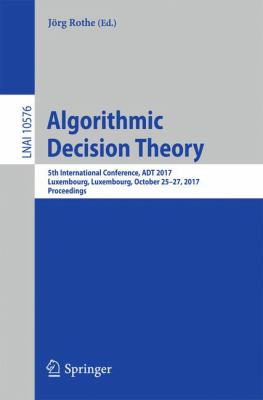 Algorithmic Decision Theory : 5th International Conference, ADT 2017, Luxembourg, Luxembourg, October 25-27, 2017, Proceedings