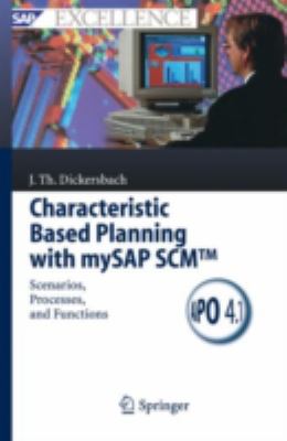 Characteristic Based Planning with MySAP SCM : Scenarios, Processes, and Functions
