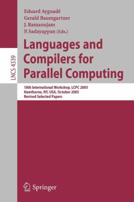 Languages and Compilers for Parallel Computing : 18th International Workshop, LCPC 2005 Hawthorne, NY, USA, October 20-22, 2005 - Revised Selected Papers