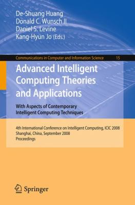 Advanced Intelligent Computing Theories and Applications : With Aspects of Contemporary Intelligent Computing Techniques - 4th International Conference on Intelligent Computing, ICIC 2008 Shanghai, China, September 2008, Proceedings