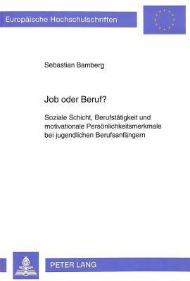 Job oder Beruf? : Soziale Schicht, Berufstaetigkeit und Motivationale Persoenlichkeitsmerkmale bei Jugendlichen Berufsanfaengern