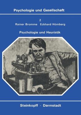 Psychologie und Heuristik : Probleme D. Systemat. Effektivierung Von Erkenntnisprozessen