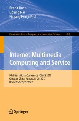 Internet Multimedia Computing and Service : 9th International Conference, ICIMCS 2017, Qingdao, China, August 23-25, 2017, Revised Selected Papers
