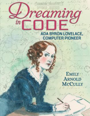 Dreaming in Code : Ada Byron Lovelace, Computer Pioneer
