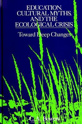 Education, Cultural Myths, and the Ecological Crisis : Toward Deep Changes