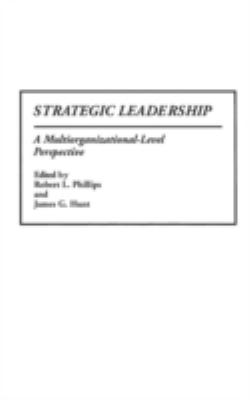Strategic Leadership : A Multiorganizational-Level Perspective