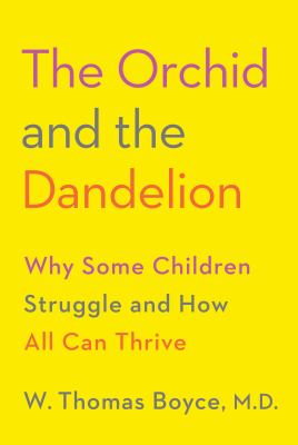 The Orchid and the Dandelion : Why Some Children Struggle and How All Can Thrive