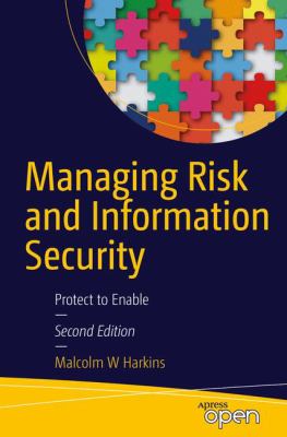 Managing Risk and Information Security, 2nd Edition : Protect to Enable