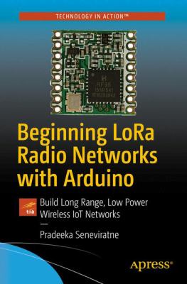 Beginning Lora Radio Networks with Arduino : Build Long Range, Low Power Wireless IoT Networks