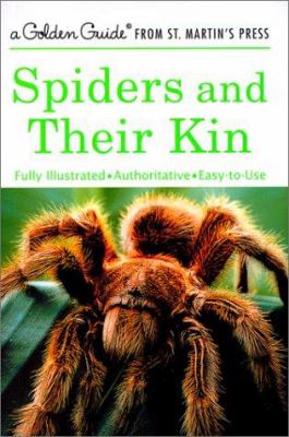 Spiders and Their Kin : A Fully Illustrated, Authoritative and Easy-To-Use Guide