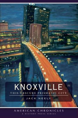 Knoxville : This Obscure Prismatic City