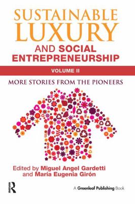 Sustainable Luxury and Social Entrepreneurship Volume II Vol. II : More Stories from the Pioneers