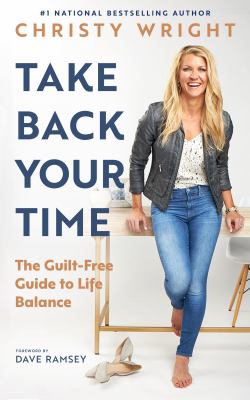 Take Back Your Time : The Guilt-Free Guide to Life Balance