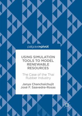 Using Simulation Tools to Model Renewable Resources : The Case of the Thai Rubber Industry