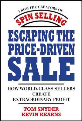 Escaping the Price-Driven Sale: How World Class Sellers Create Extraordinary Profit