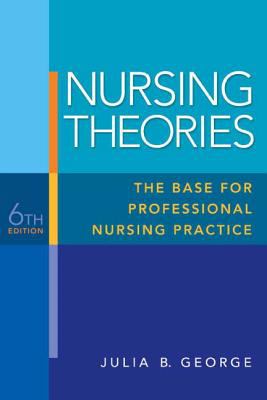 Nursing Theories: the Base for Professional Nursing Practice