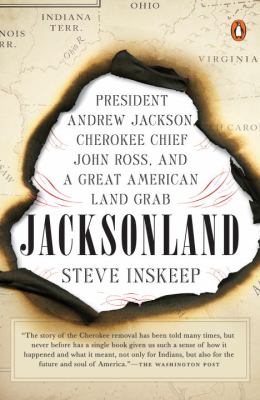Jacksonland : President Andrew Jackson, Cherokee Chief John Ross, and a Great American Land Grab