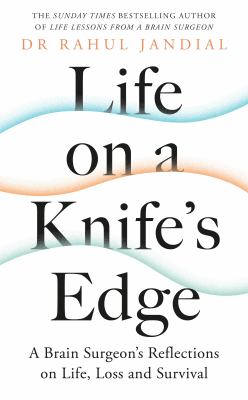 Life on a Knife's Edge : A Brain Surgeon's Reflections on Life, Loss and Survival