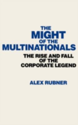 The Might of the Multinationals : The Rise and Fall of the Corporate Legend