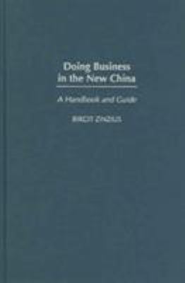 Doing Business in the New China : A Handbook and Guide