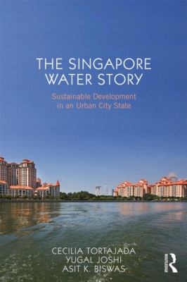 The Singapore Water Story : Sustainable Development in an Urban City State
