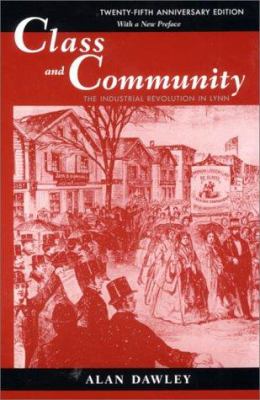 Class and Community : The Industrial Revolution in Lynn, Twenty-Fifth Anniversary Edition, with a New Preface