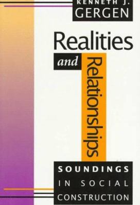 Realities and Relationships : Soundings in Social Construction