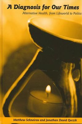 A Diagnosis for Our Times : Alternative Health, from Lifeworld to Politics