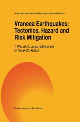 Vrancea Earthquakes : Tectonics, Hazard and Risk Mitigation; Contributors from the First International Workshop on Vrancea Earthquakes, Bucharest, Romania, November 1-4, 1997