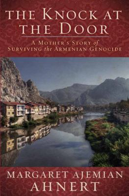 The Knock at the Door : A Mother's Survival of the Armenian Genocide