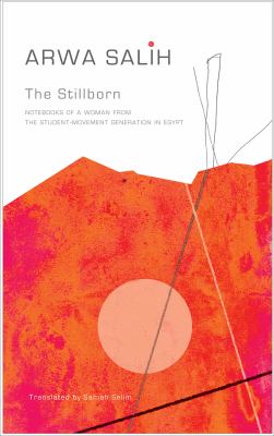 The Stillborn : Notebooks of a Woman from the Student-Movement Generation in Egypt