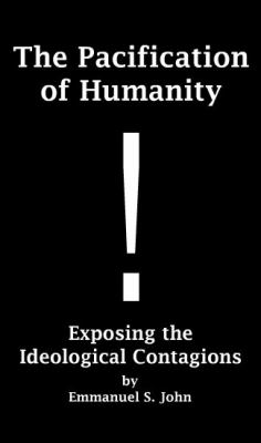 The Pacification or Humanity : Exposing the Ideological Contagions