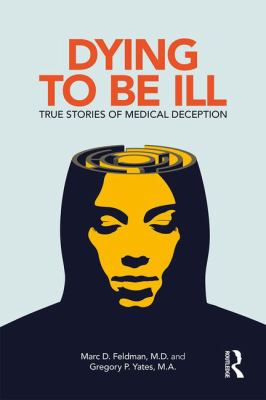 Dying to Be Ill : True Stories of Medical Deception