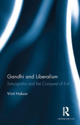 Gandhi and Liberalism : Satyagraha and the Conquest of Evil