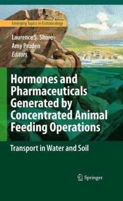 Hormones and Pharmaceuticals Generated by Concentrated Animal Feeding Operations : Transport in Water and Soil