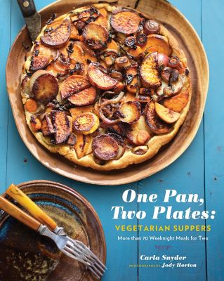 One Pan, Two Plates: Vegetarian Suppers : More Than 70 Weeknight Meals for Two (Cookbook for Vegetarian Dinners, Gifts for Vegans, Vegetarian Cooking)